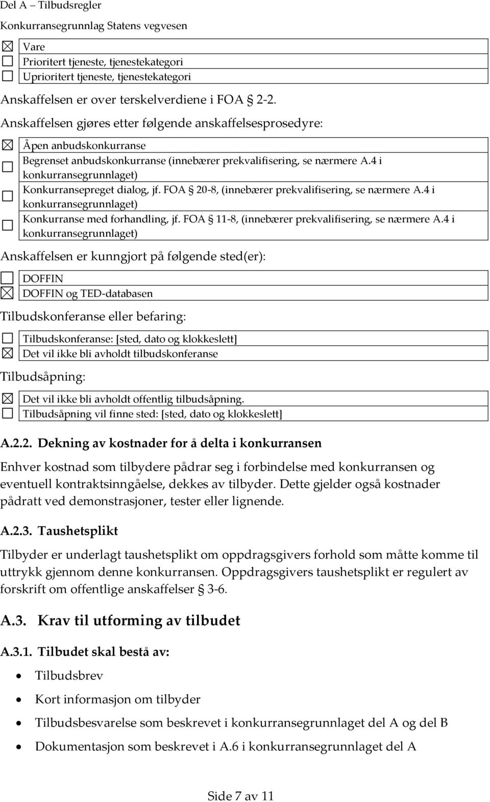 4 i konkurransegrunnlaget) Konkurransepreget dialog, jf. FOA 20-8, (innebærer prekvalifisering, se nærmere A.4 i konkurransegrunnlaget) Konkurranse med forhandling, jf.