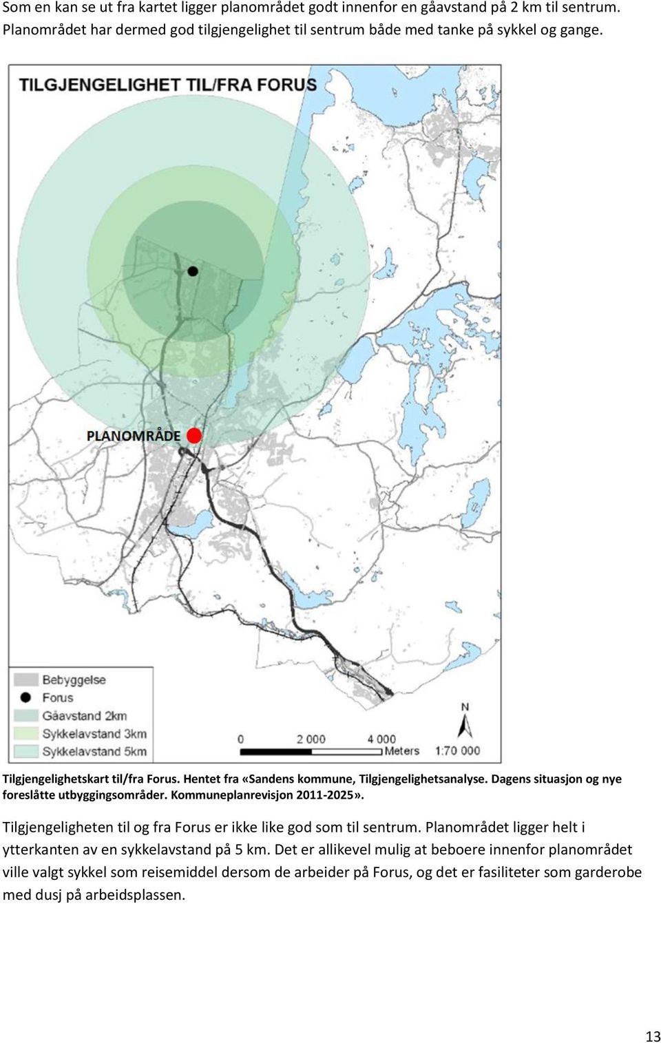 Hentet fra «Sandens kommune, Tilgjengelighetsanalyse. Dagens situasjon og nye foreslåtte utbyggingsområder. Kommuneplanrevisjon 2011-2025».