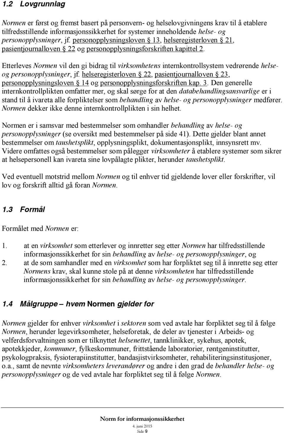 Etterleves Normen vil den gi bidrag til virksomhetens internkontrollsystem vedrørende helseog personopplysninger, jf.