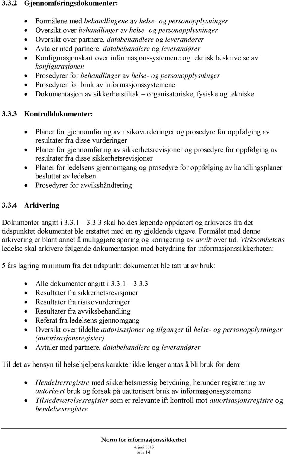 personopplysninger Prosedyrer for bruk av informasjonssystemene Dokumentasjon av sikkerhetstiltak organisatoriske, fysiske og tekniske 3.