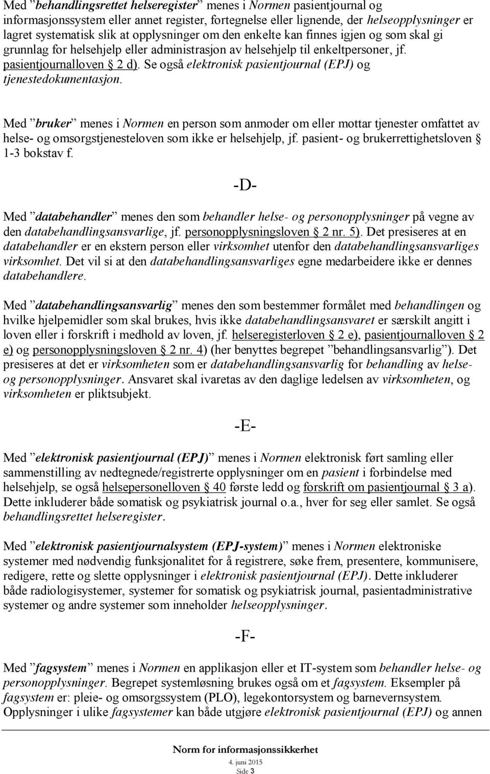 Se også elektronisk pasientjournal (EPJ) og tjenestedokumentasjon.