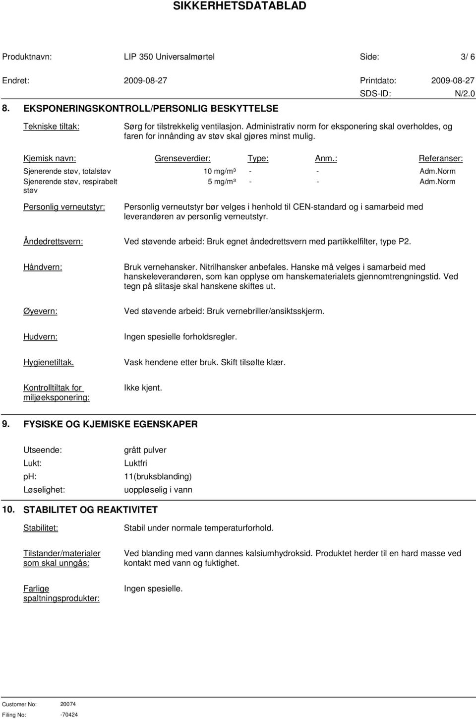 : Referanser: Sjenerende støv, totalstøv 10 mg/m³ - - Adm.Norm Sjenerende støv, respirabelt støv 5 mg/m³ - - Adm.