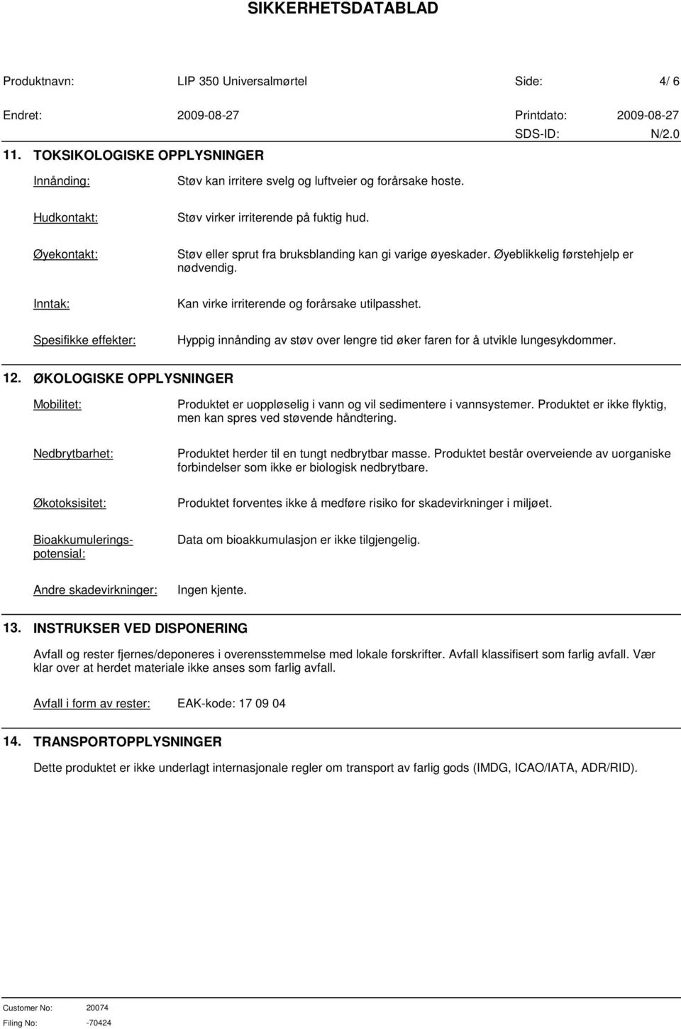 Spesifikke effekter: Hyppig innånding av støv over lengre tid øker faren for å utvikle lungesykdommer. 12.