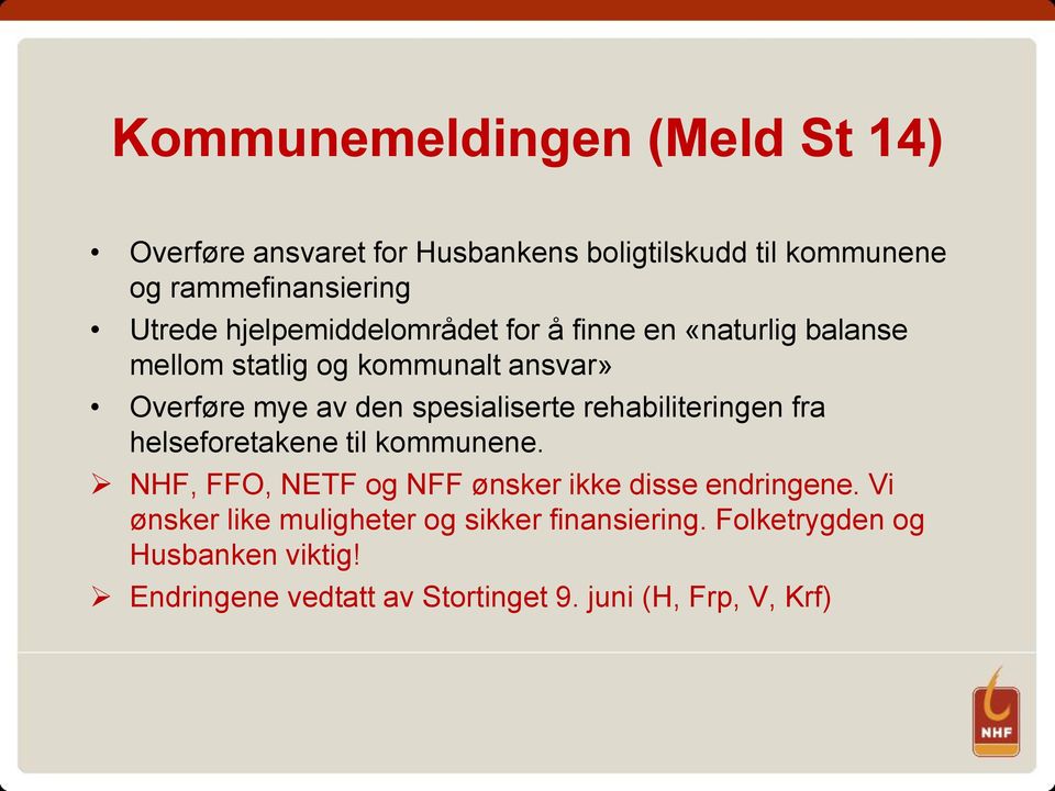 spesialiserte rehabiliteringen fra helseforetakene til kommunene. NHF, FFO, NETF og NFF ønsker ikke disse endringene.