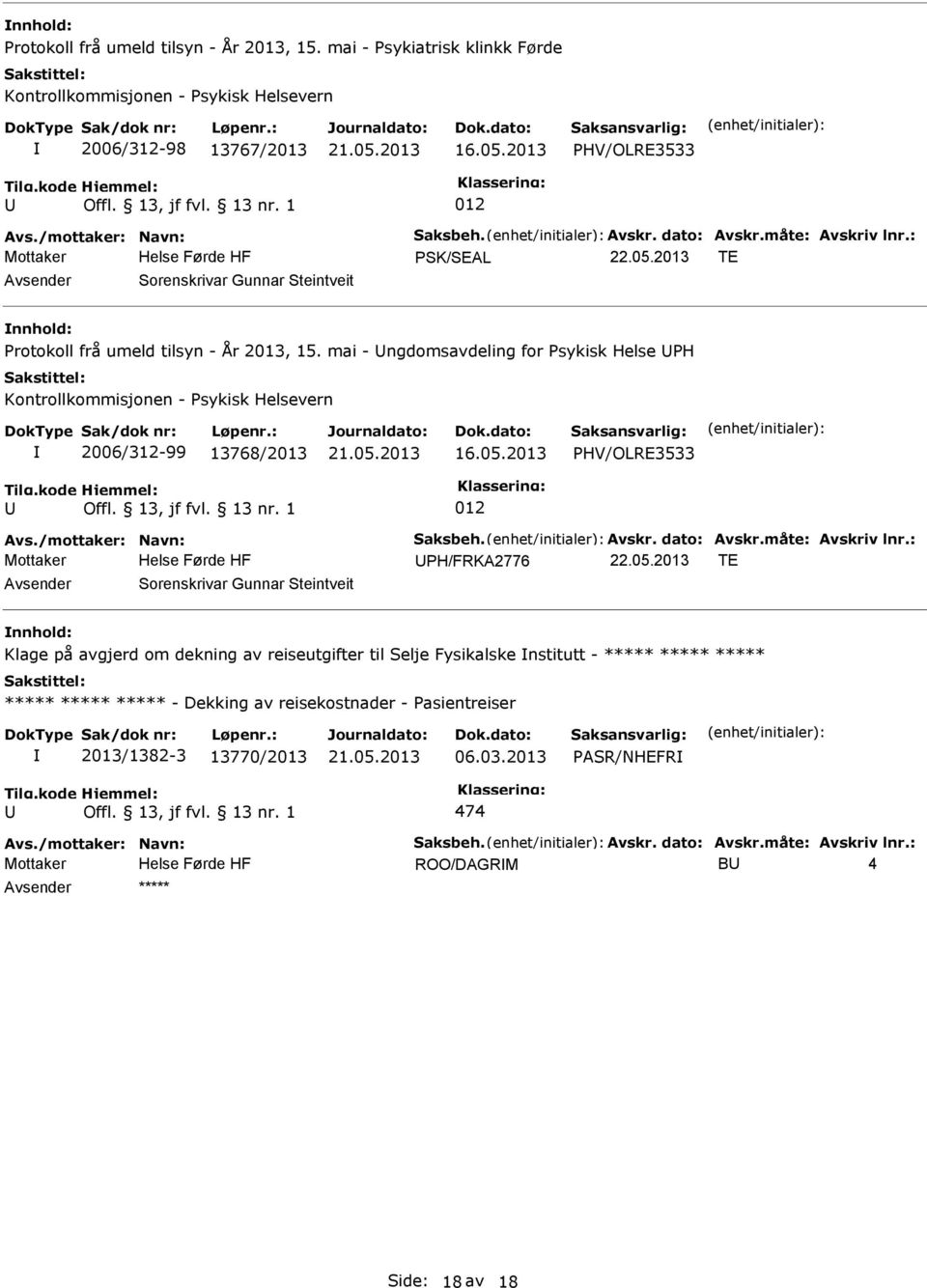 mai - ngdomsavdeling for sykisk Helse H Kontrollkommisjonen - sykisk Helsevern 2006/312-99 13768/2013 HV/OLRE3533 012 Avs./mottaker: Navn: Saksbeh. Avskr. dato: Avskr.måte: Avskriv lnr.