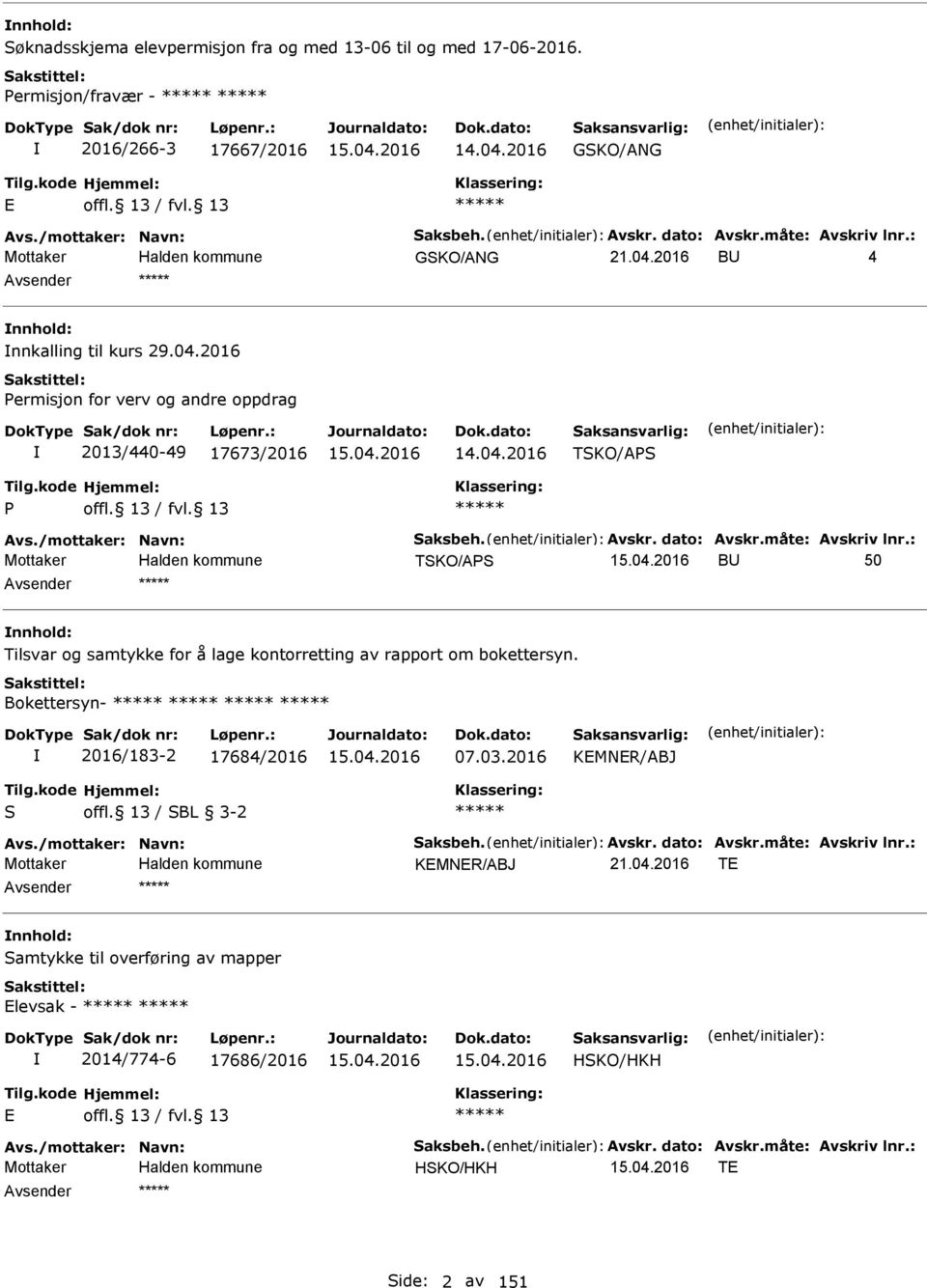 måte: Avskriv lnr.: TSKO/APS BU 50 nnhold: Tilsvar og samtykke for å lage kontorretting av rapport om bokettersyn. Bokettersyn- 2016/183-2 17684/2016 07.03.2016 KMNR/ABJ S offl. 13 / SBL 3-2 Avs.