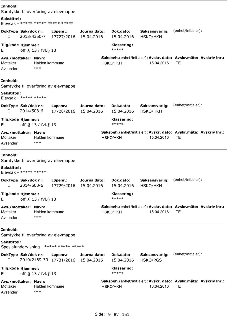 : HSKO/HKH T nnhold: Samtykke til overføring av elevmappe levsak - 2014/500-6 17729/2016 HSKO/HKH Avs./mottaker: Navn: Saksbeh. Avskr. dato: Avskr.måte: Avskriv lnr.