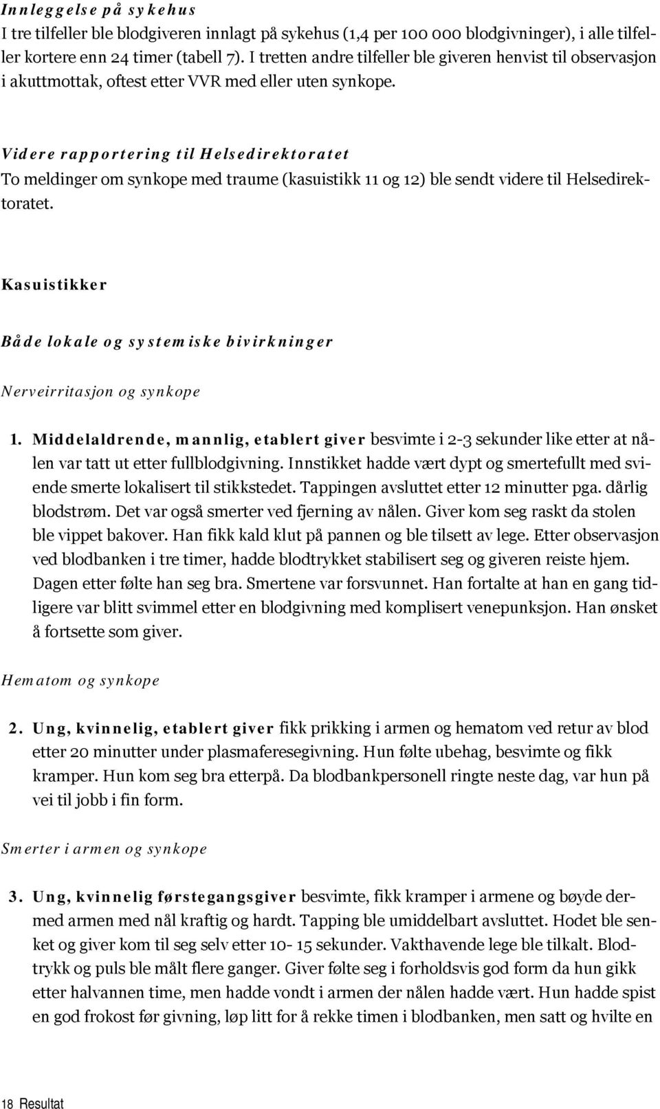 Videre rapportering til Helsedirektoratet To meldinger om synkope med traume (kasuistikk 11 og 12) ble sendt videre til Helsedirektoratet.