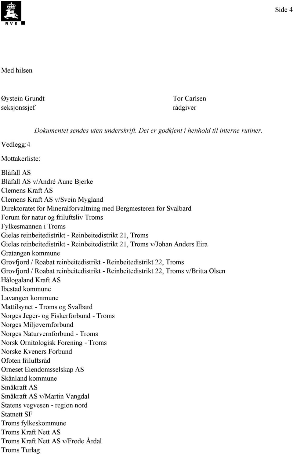 og friluftsliv Troms Fylkesmannen i Troms Gielas reinbeitedistrikt - Reinbeitedistrikt 21, Troms Gielas reinbeitedistrikt - Reinbeitedistrikt 21, Troms v/johan Anders Eira Gratangen kommune Grovfjord