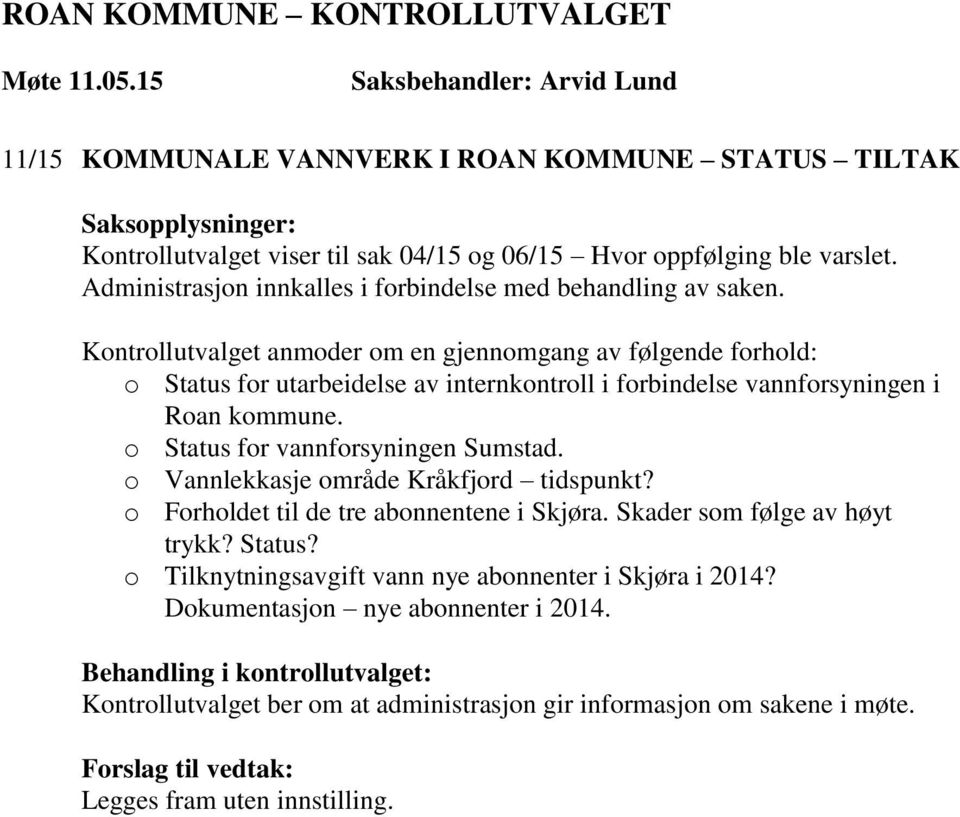 Kontrollutvalget anmoder om en gjennomgang av følgende forhold: o Status for utarbeidelse av internkontroll i forbindelse vannforsyningen i Roan kommune.