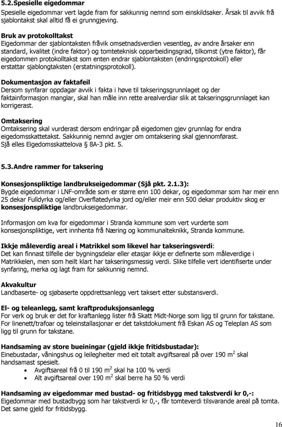 faktor), får eigedommen protokolltakst som enten endrar sjablontaksten (endringsprotokoll) eller erstattar sjablongtaksten (erstatningsprotokoll).