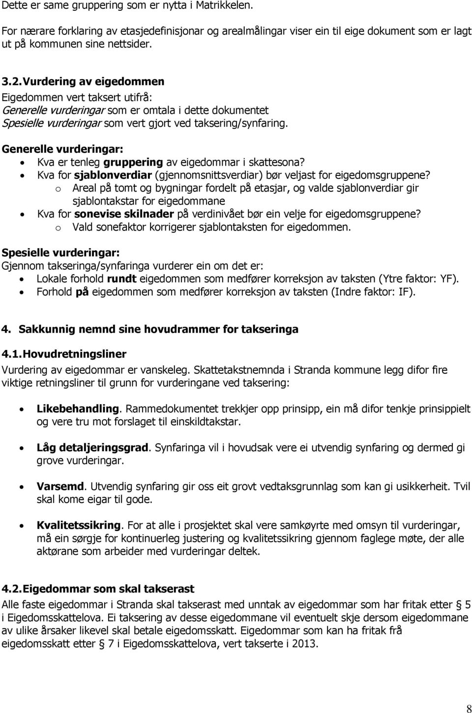 Generelle vurderingar: Kva er tenleg gruppering av eigedommar i skattesona? Kva for sjablonverdiar (gjennomsnittsverdiar) bør veljast for eigedomsgruppene?