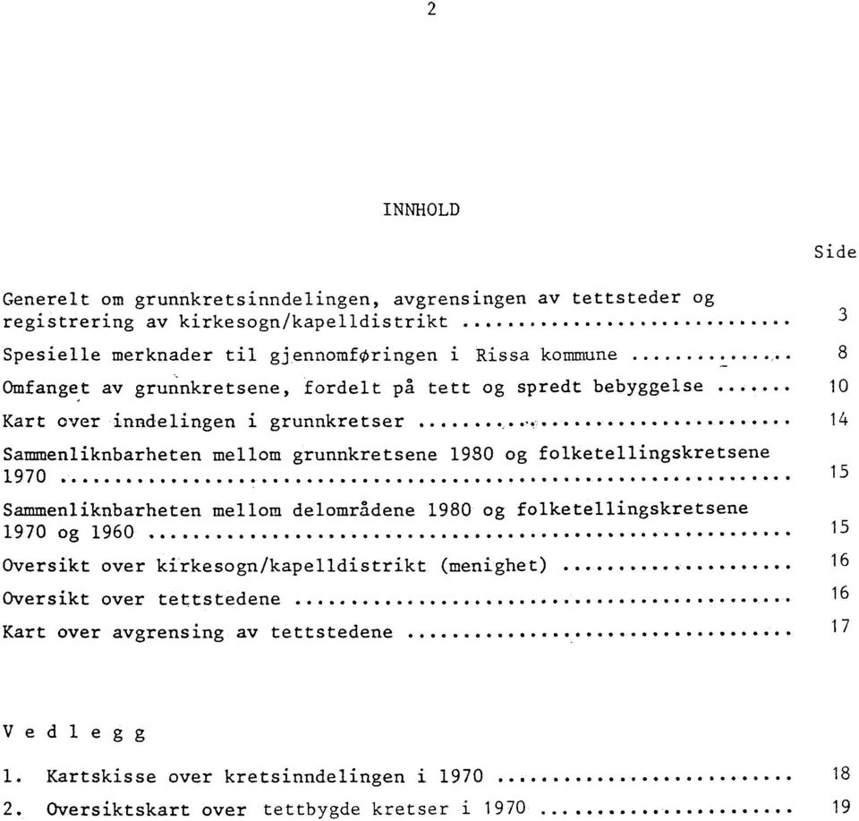 folketellingskretsene 1970... 15 Sammenliknbarheten mellom delområdene 1980 og folketellingskretsene 1.970 og 1960... 15 Oversikt over kirkesogn/kapelldistrikt (menighet).