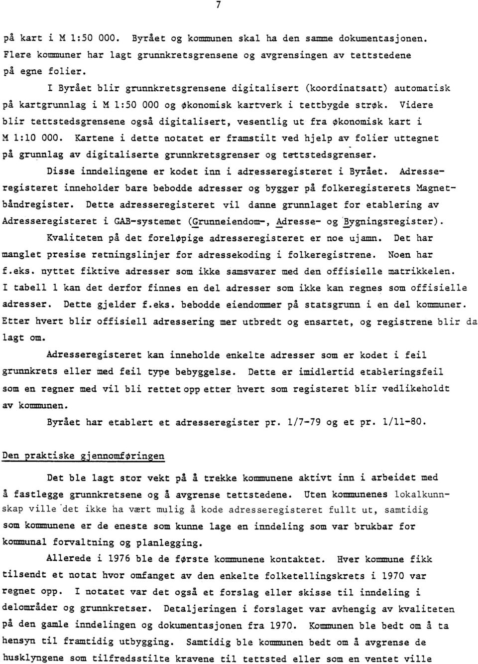 Videre blir tettstedsgrensene også digitalisert, vesentlig ut fra okonomisk kart i M 1:10 000.