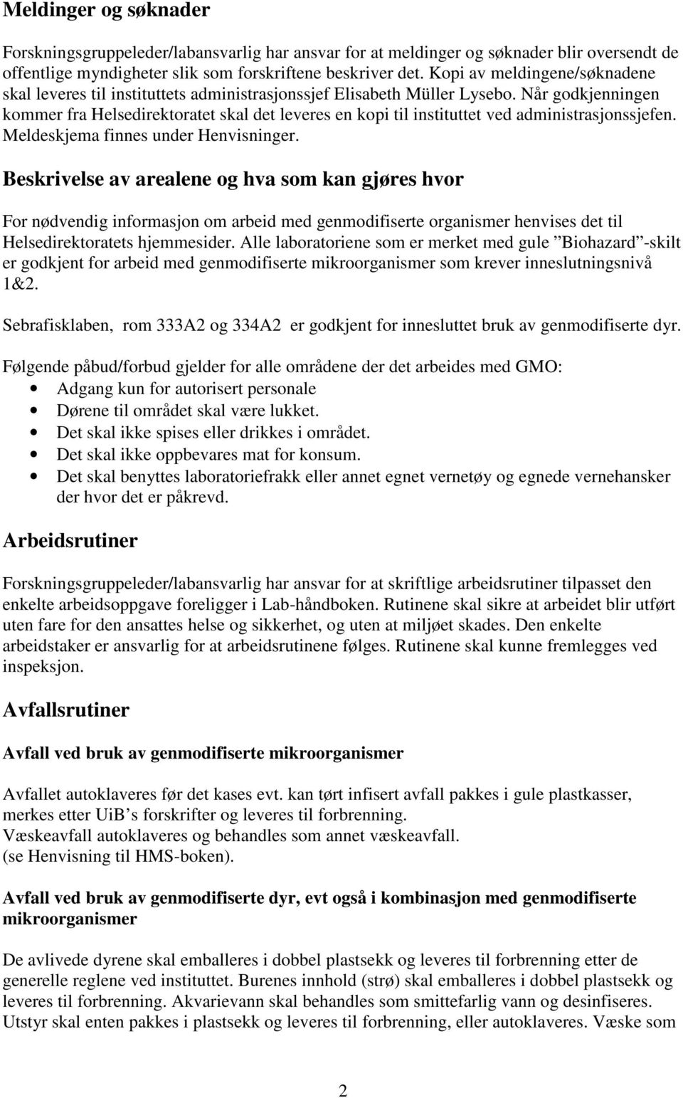 Når godkjenningen kommer fra Helsedirektoratet skal det leveres en kopi til instituttet ved administrasjonssjefen. Meldeskjema finnes under Henvisninger.