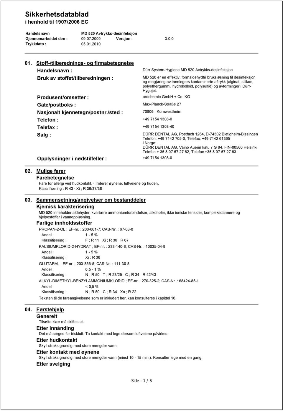 polysulfid) og avforminger i Dürr- Hygojet. orochemie GmbH + Co. KG 70806 Kornwestheim Telefon : +49 7154 1308-0 Telefax : +49 7154 1308-40 Salg : Opplysninger i nødstilfeller : +49 7154 1308-0 02.