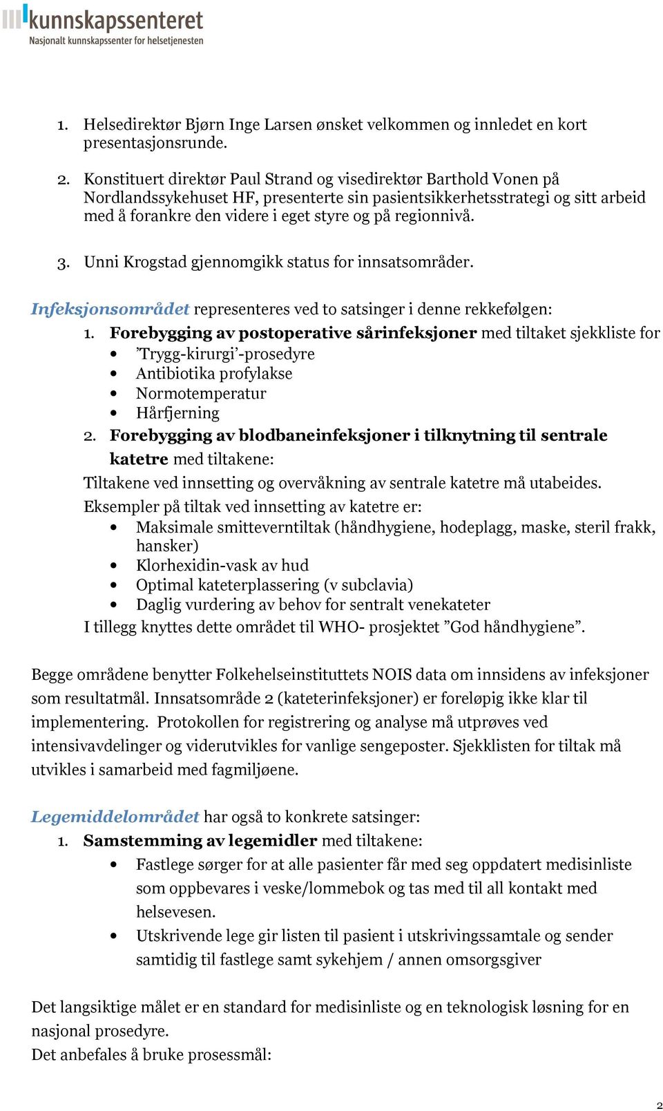 regionnivå. 3. Unni Krogstad gjennomgikk status for innsatsområder. Infeksjonsområdet representeres ved to satsinger i denne rekkefølgen: 1.