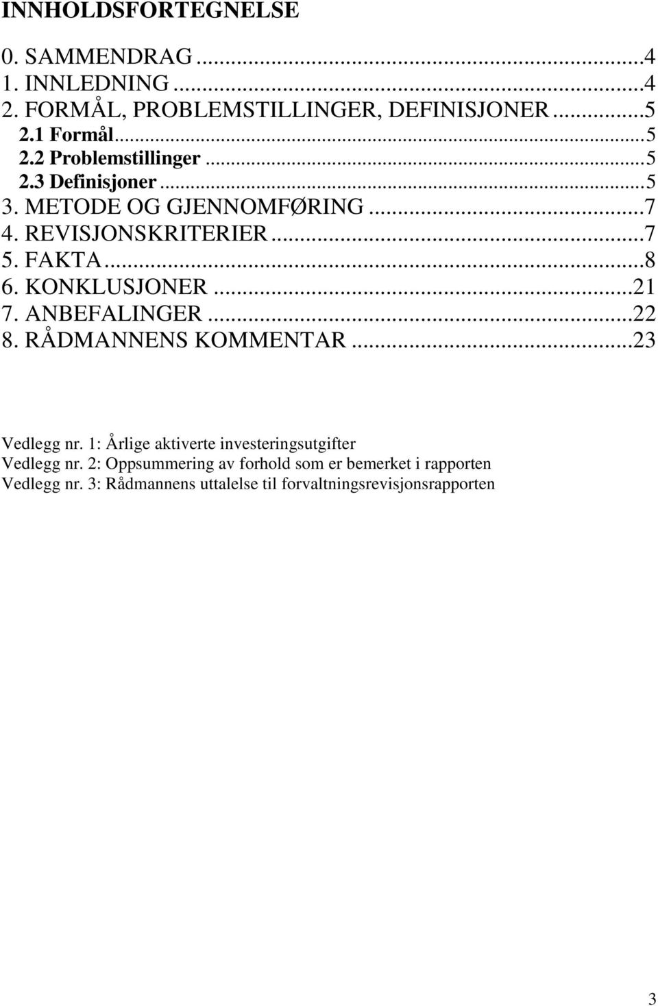 KONKLUSJONER...21 7. ANBEFALINGER...22 8. RÅDMANNENS KOMMENTAR...23 Vedlegg nr.