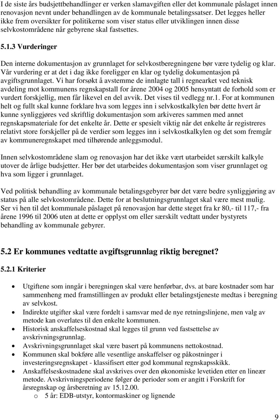 3 Vurderinger Den interne dokumentasjon av grunnlaget for selvkostberegningene bør være tydelig og klar.