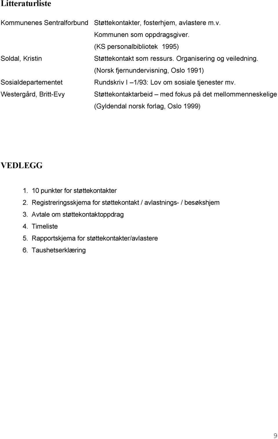 (Norsk fjernundervisning, Oslo 1991) Sosialdepartementet Rundskriv I 1/93: Lov om sosiale tjenester mv.