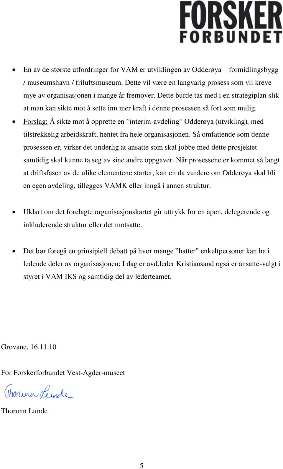 Dette burde tas med i en strategiplan slik at man kan sikte mot å sette inn mer kraft i denne prosessen så fort som mulig.