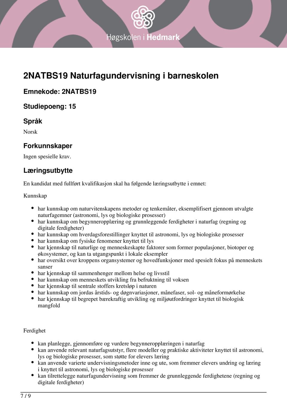 naturfagemner (astronomi, lys og biologiske prosesser) har kunnskap om begynneropplæring og grunnleggende ferdigheter i naturfag (regning og digitale ferdigheter) har kunnskap om