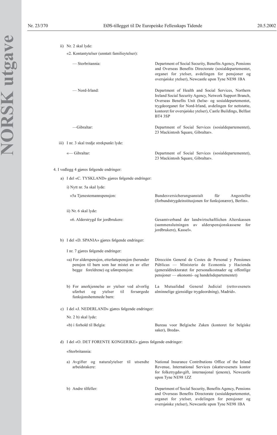 and Social Services, Northern Ireland Social Security Agency, Network Support Branch, Overseas Benefits Unit (helse- og sosialdepartementet, trygdeorganet for Nord-Irland, avdelingen for nettstøtte,