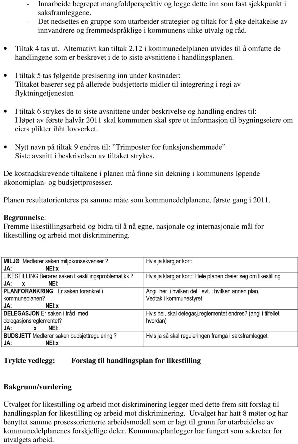 12 i kommunedelplanen utvides til å omfatte de handlingene som er beskrevet i de to siste avsnittene i handlingsplanen.