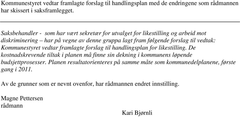 vedtak: Kommunestyret vedtar framlagte forslag til handlingsplan for likestilling.