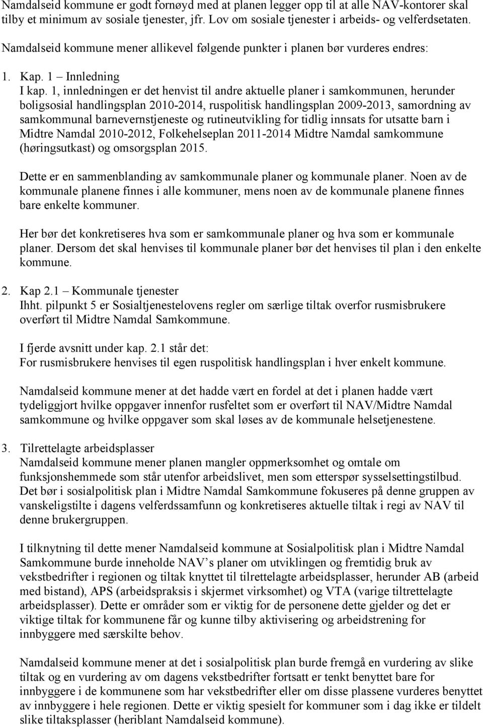 1, innledningen er det henvist til andre aktuelle planer i samkommunen, herunder boligsosial handlingsplan 2010-2014, ruspolitisk handlingsplan 2009-2013, samordning av samkommunal barnevernstjeneste