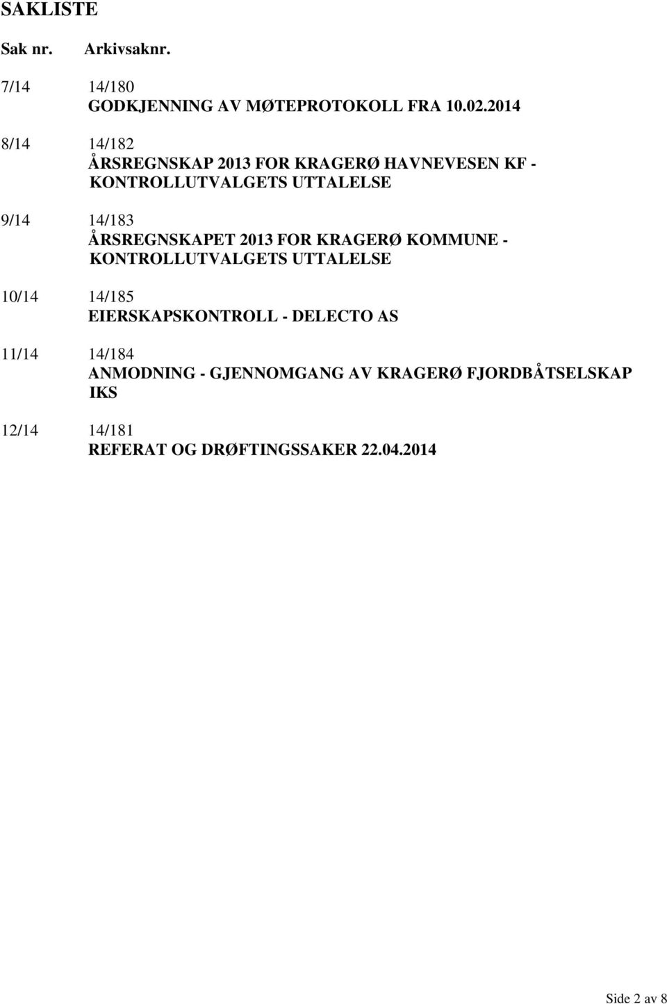 ÅRSREGNSKAPET 2013 FOR KRAGERØ KOMMUNE - KONTROLLUTVALGETS UTTALELSE 10/14 14/185 EIERSKAPSKONTROLL -