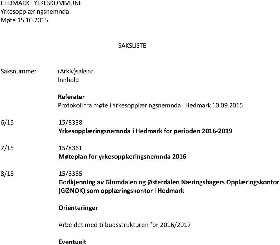 yrkesopplæringsnemnda 2016 8/15 15/8385 Godkjenning av Glomdalen og Østerdalen Næringshagers