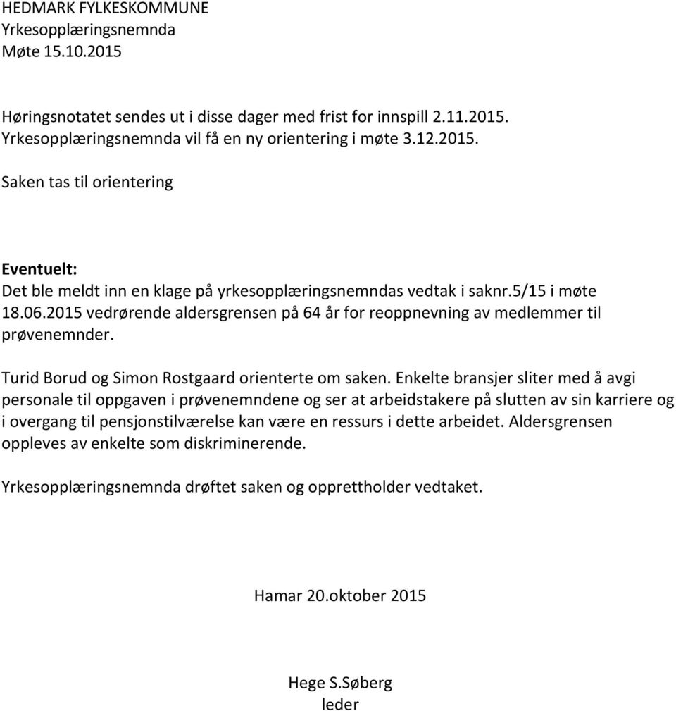 Enkelte bransjer sliter med å avgi personale til oppgaven i prøvenemndene og ser at arbeidstakere på slutten av sin karriere og i overgang til pensjonstilværelse kan være en