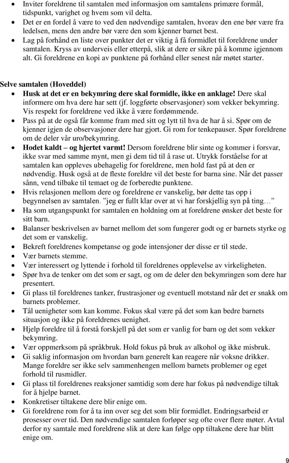 Lag på forhånd en liste over punkter det er viktig å få formidlet til foreldrene under samtalen. Kryss av underveis eller etterpå, slik at dere er sikre på å komme igjennom alt.