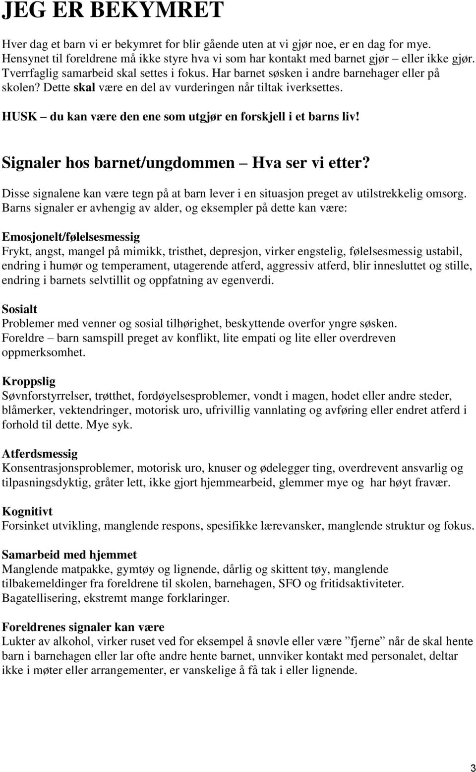 HUSK du kan være den ene som utgjør en forskjell i et barns liv! Signaler hos barnet/ungdommen Hva ser vi etter?