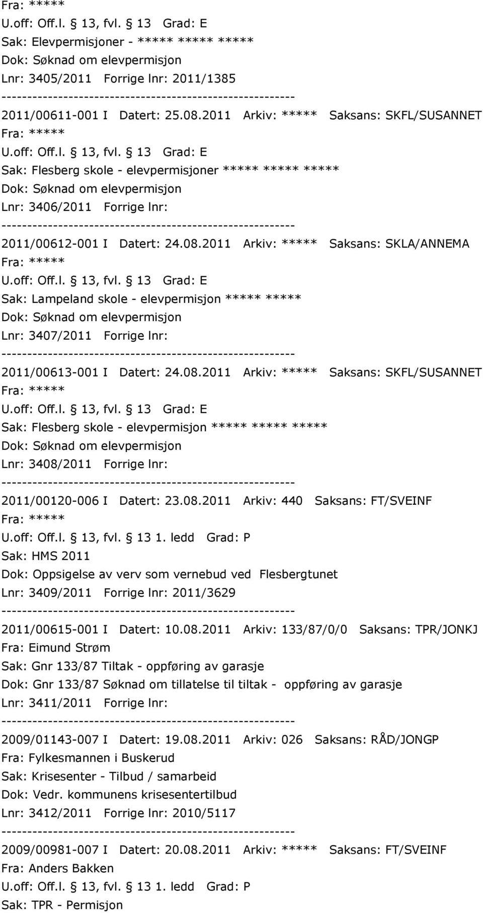 2011 Arkiv: ***** Saksans: SKLA/ANNEMA Sak: Lampeland skole - elevpermisjon ***** ***** Dok: Søknad om elevpermisjon Lnr: 3407/2011 Forrige lnr: 2011/00613-001 I Datert: 24.08.