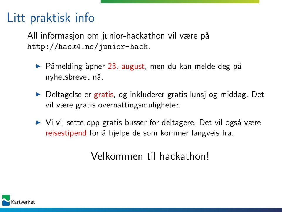 Deltagelse er gratis, og inkluderer gratis lunsj og middag. Det vil være gratis overnattingsmuligheter.