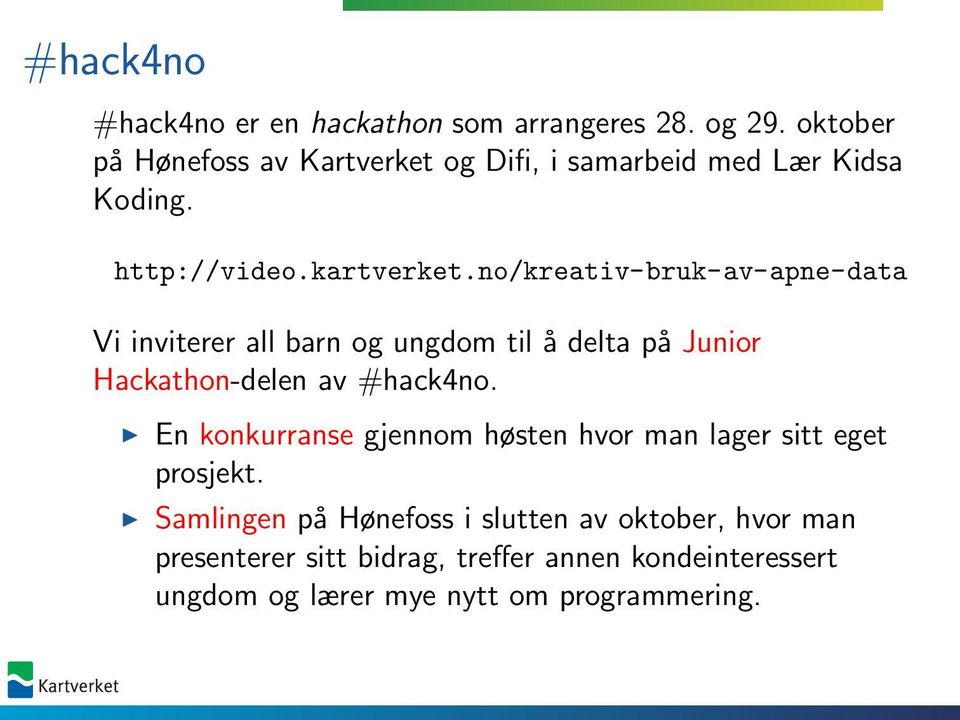 no/kreativ-bruk-av-apne-data Vi inviterer all barn og ungdom til å delta på Junior Hackathon-delen av #hack4no.