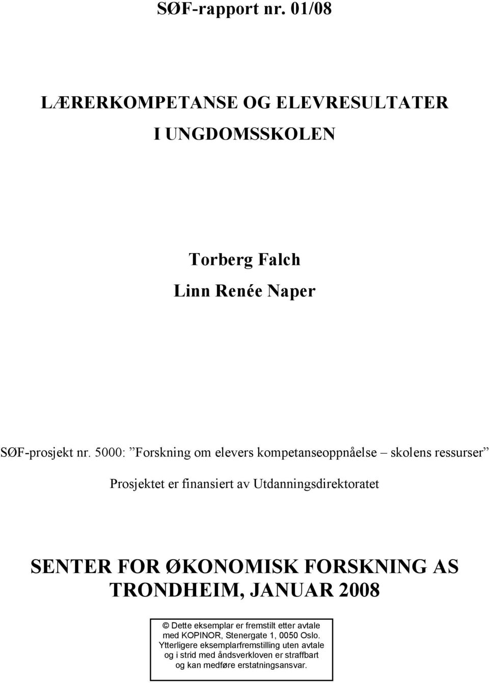 SENTER FOR ØKONOMISK FORSKNING AS TRONDHEIM, JANUAR 2008 Dette eksemplar er fremstilt etter avtale med KOPINOR,