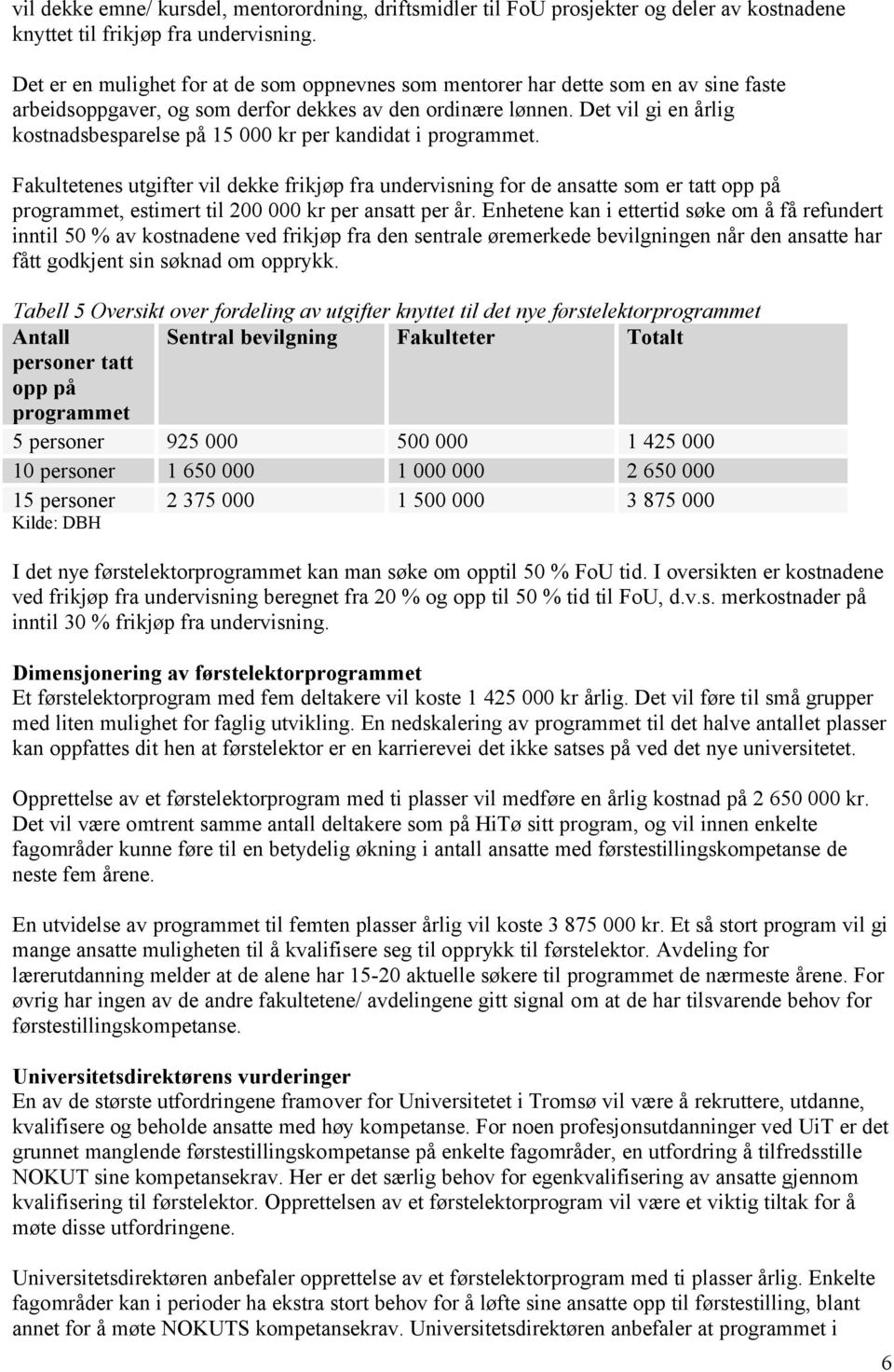 Det vil gi en årlig kostnadsbesparelse på 15 000 kr per kandidat i programmet.