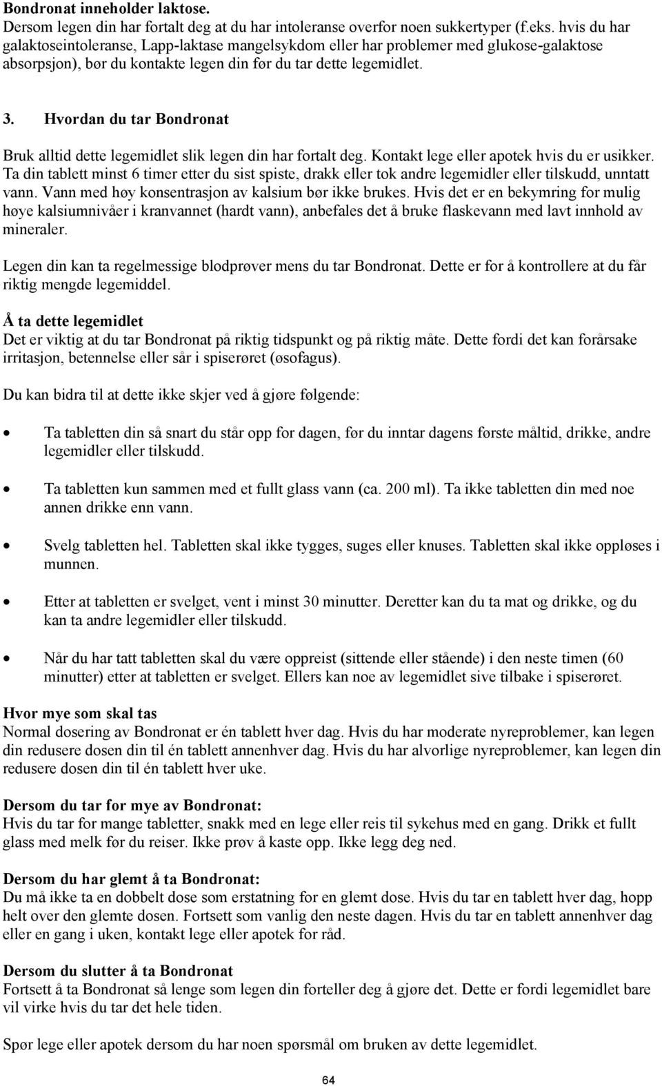 Hvordan du tar Bondronat Bruk alltid dette legemidlet slik legen din har fortalt deg. Kontakt lege eller apotek hvis du er usikker.