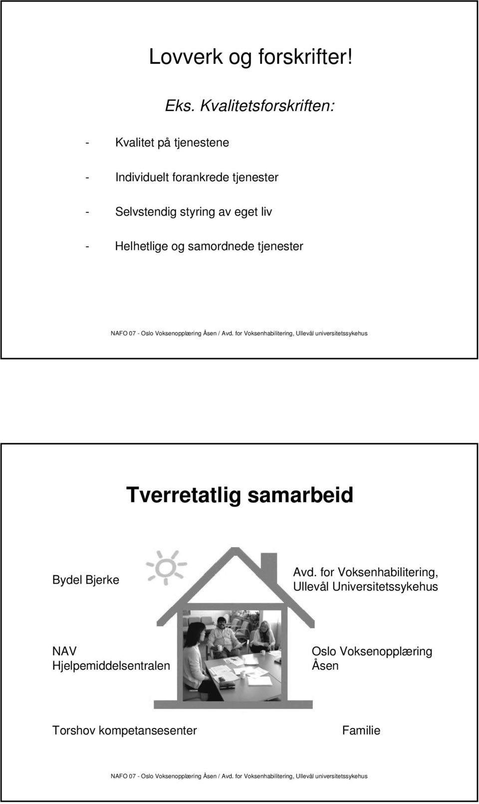 Selvstendig styring av eget liv - Helhetlige og samordnede tjenester Tverretatlig