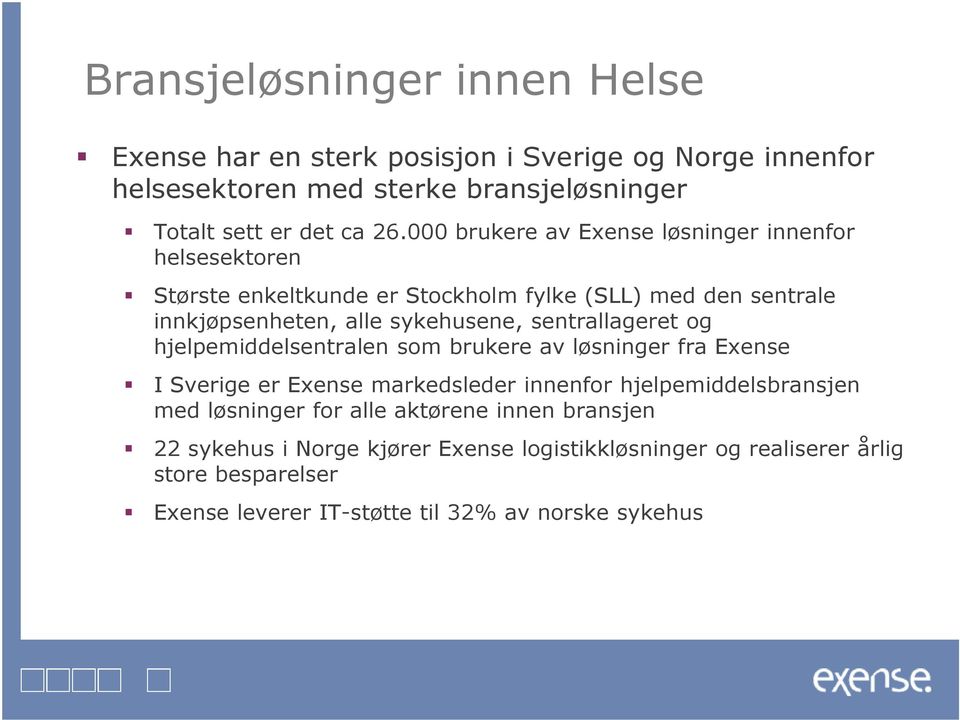 sentrallageret og hjelpemiddelsentralen som brukere av løsninger fra Exense I Sverige er Exense markedsleder innenfor hjelpemiddelsbransjen med løsninger for