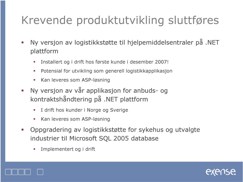 Potensial for utvikling som generell logistikkapplikasjon Kan leveres som ASP-løsning Ny versjon av vår applikasjon for anbuds- og