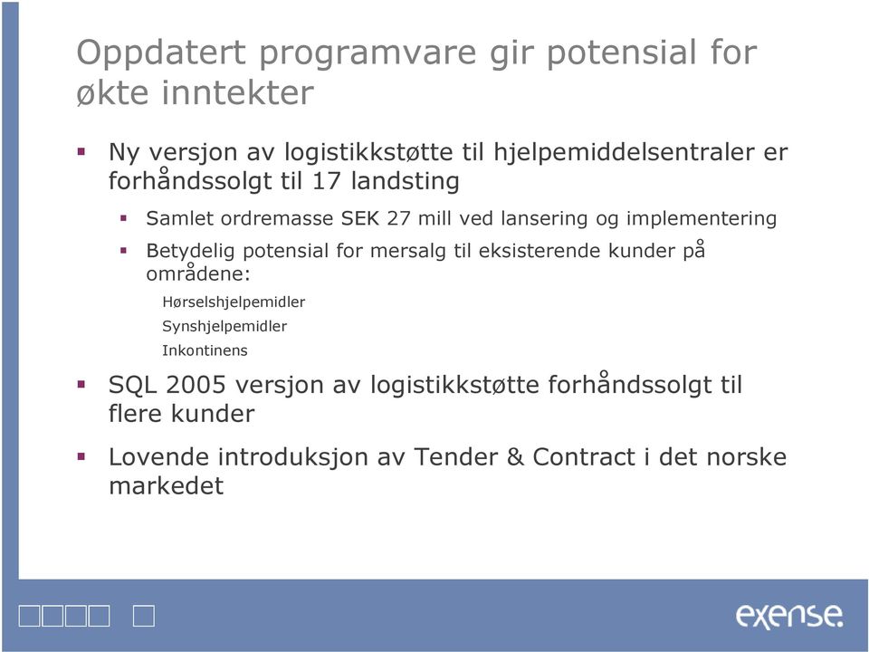 for mersalg til eksisterende kunder på områdene: Hørselshjelpemidler Synshjelpemidler Inkontinens SQL 2005