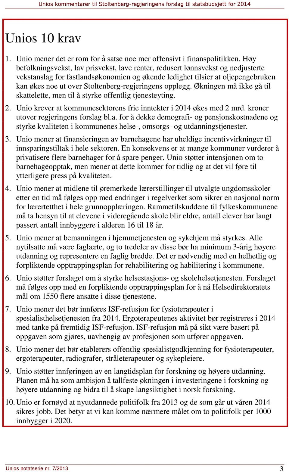 Stoltenberg-regjeringens opplegg. Økningen må ikke gå til skattelette, men til å styrke offentlig tjenesteyting. 2. Unio krever at kommunesektorens frie inntekter i 2014 økes med 2 mrd.