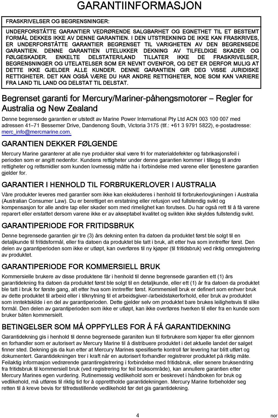 ENKELTE DELSTATER/LAND TILLATER IKKE DE FRASKRIVELSER, BEGRENSNINGER OG UTELATELSER SOM ER NEVNT OVENFOR, OG DET ER DERFOR MULIG AT DETTE IKKE GJELDER ALLE KUNDER.