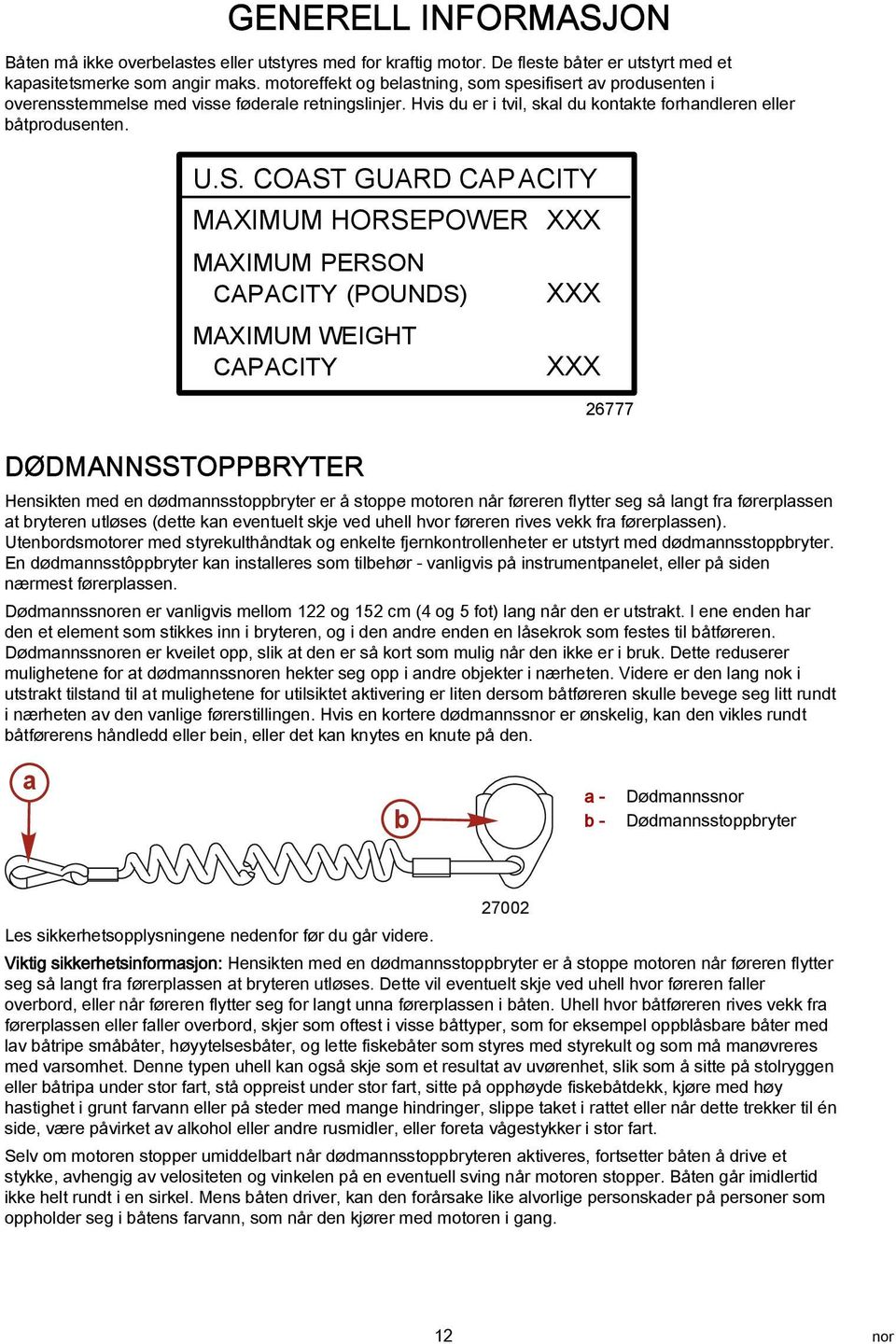 COAST GUARD CAP ACITY MAXIMUM HORSEPOWER XXX MAXIMUM PERSON CAPACITY (POUNDS) MAXIMUM WEIGHT CAPACITY XXX XXX 26777 DØDMANNSSTOPPBRYTER Hensikten med en dødmannsstoppbryter er å stoppe motoren når