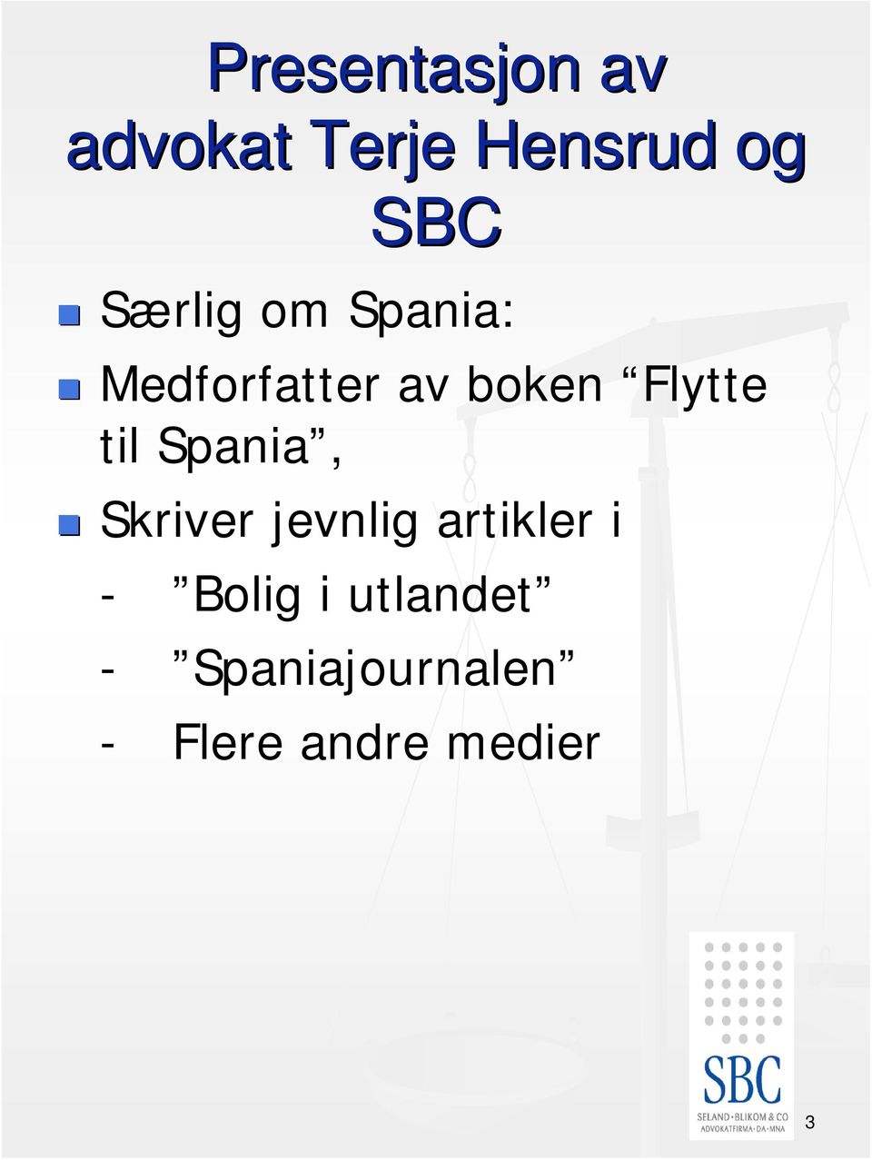 til Spania, Skriver jevnlig artikler i - Bolig