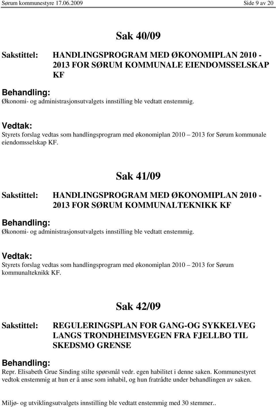 Styrets forslag vedtas som handlingsprogram med økonomiplan 2010 2013 for Sørum kommunale eiendomsselskap KF.